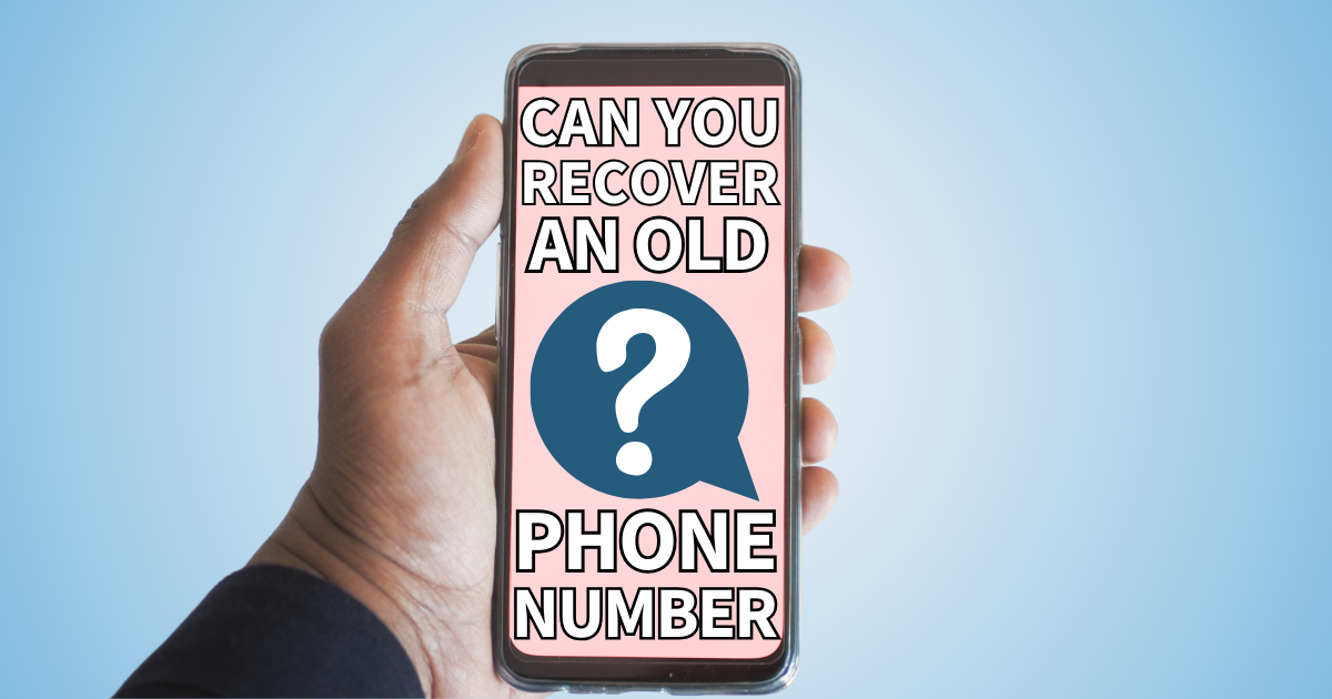 Hand holding up a phone with a question mark in the center and words reading, "Can you recover an old phone number?"